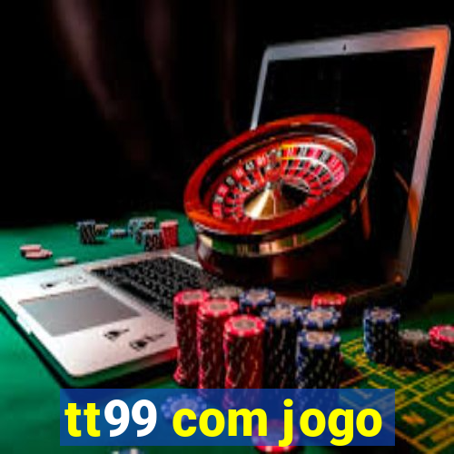 tt99 com jogo
